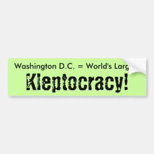 Washington D.C. = World's Largest, Kleptocracy! Bumper Sticker