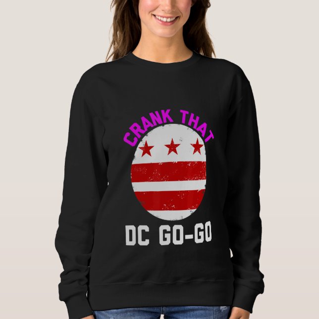 Washington Dc Crank That Go Go Music Sweatshirt (Front)