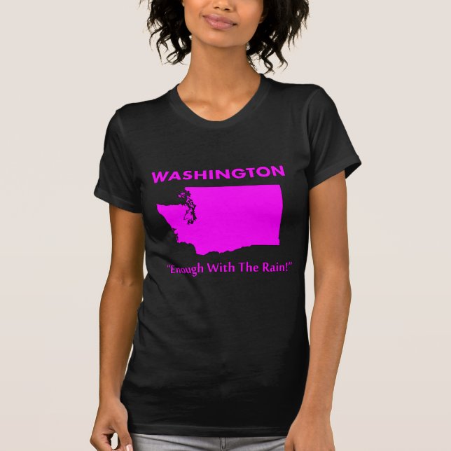 Washington - Enough With The Rain T-Shirt (Front)