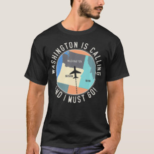 Washington Is Calling And I Must Go Washington St T-Shirt