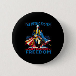 Washington The Metric System Can't Measure Dom  6 Cm Round Badge