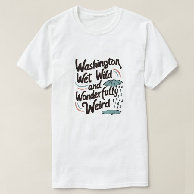 Washington: Wet, Wild, and Wonderfully Weird T-Shirt (Design Front)