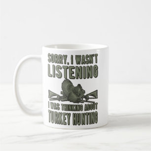 Wasn't Listening Turkey Hunter Turkey Hunting Coffee Mug