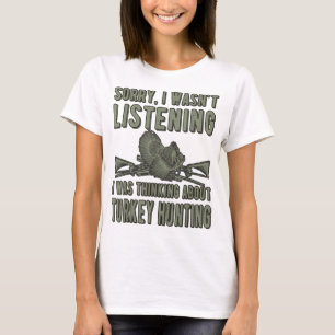 Wasn't Listening Turkey Hunter Turkey Hunting T-Shirt