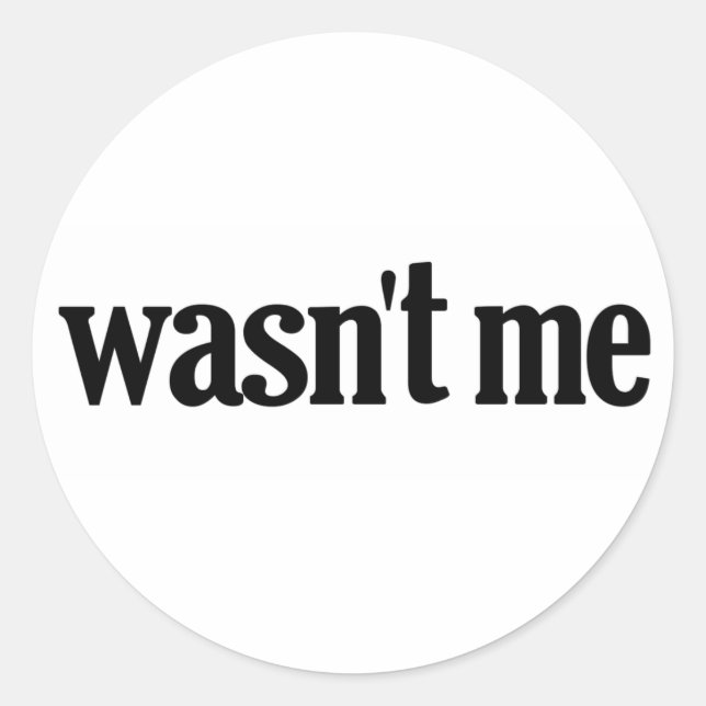 Wasn't Me Classic Round Sticker (Front)