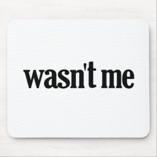 Wasn't Me Mouse Mat