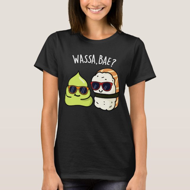 Wassa Bae Funny Food Wasabi Pun Dark BG T-Shirt (Front)