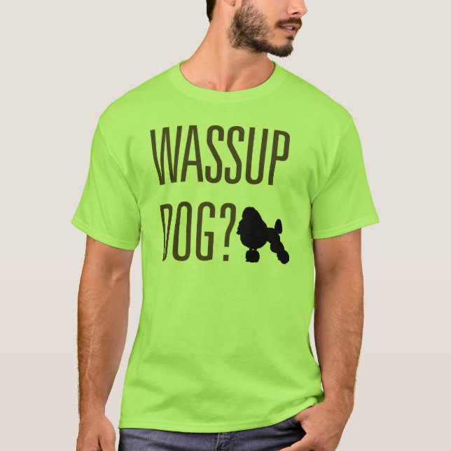 Wassup Dog? T-Shirt (Front)
