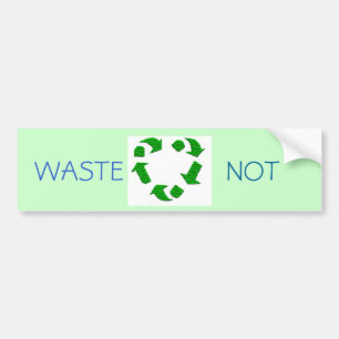 waste not bumper sticker