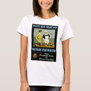 Waste Not - Want Not ~ Prepare for Winter T-Shirt