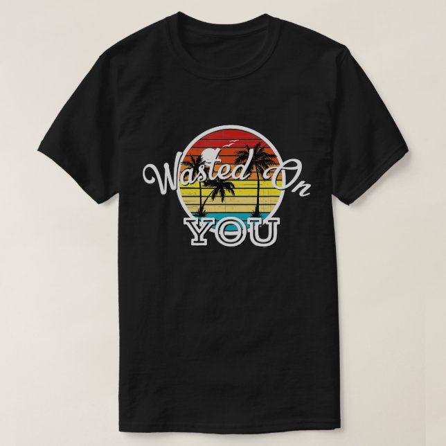 Wasted On You Country Music Lyrics  T-Shirt (Design Front)
