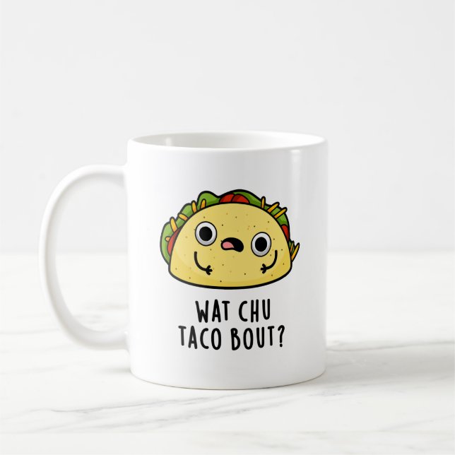 Wat Chu Taco Bout Funny Taco Pun  Coffee Mug (Left)