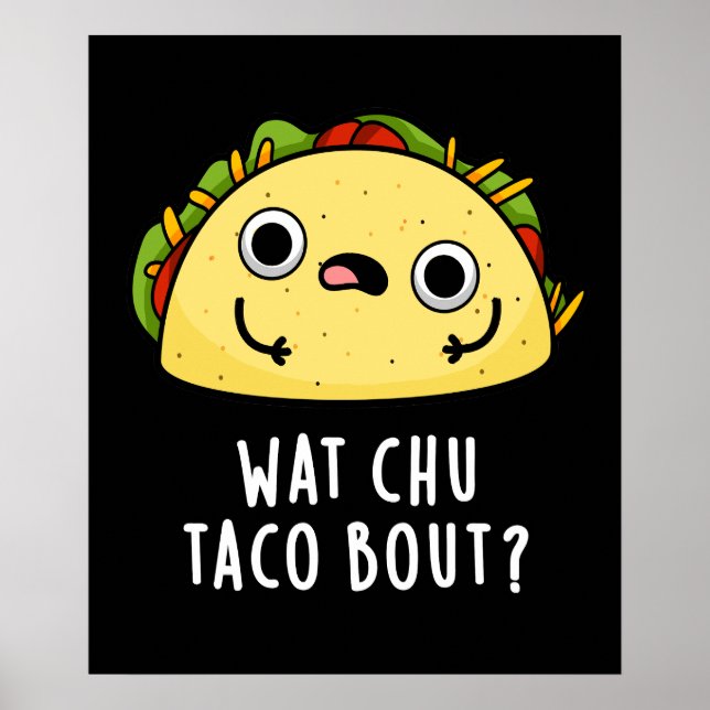Wat Chu Taco Bout Funny Taco Pun Dark BG Poster (Front)