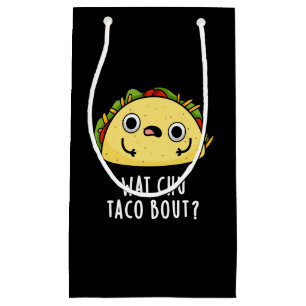 Wat Chu Taco Bout Funny Taco Pun Dark BG Small Gift Bag