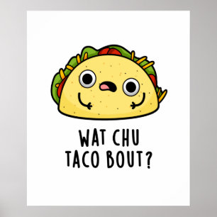 Wat Chu Taco Bout Funny Taco Pun  Poster