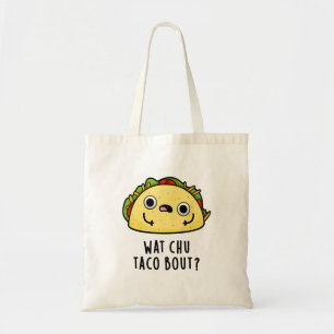 Wat Chu Taco Bout Funny Taco Pun  Tote Bag
