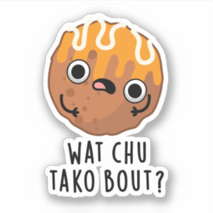 Wat Chu Tako Bout Funny Takoyaki Pun