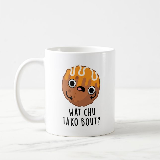 Wat Chu Tako Bout Funny Takoyaki Pun  Coffee Mug (Left)