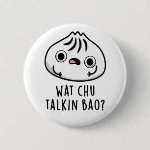 Wat Chu Talkin Bao Funny Dimsum Pun 6 Cm Round Badge