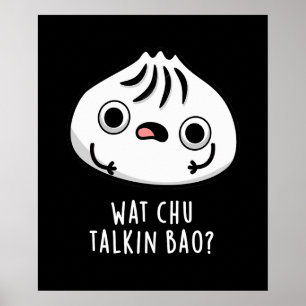 Wat Chu Talkin Bao Funny Dimsum Pun Dark BG Poster