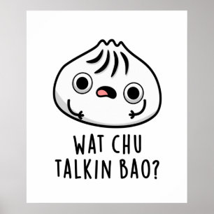 Wat Chu Talkin Bao Funny Dimsum Pun  Poster