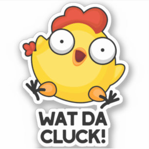 Wat Da Cluck Funny Chicken Pun 