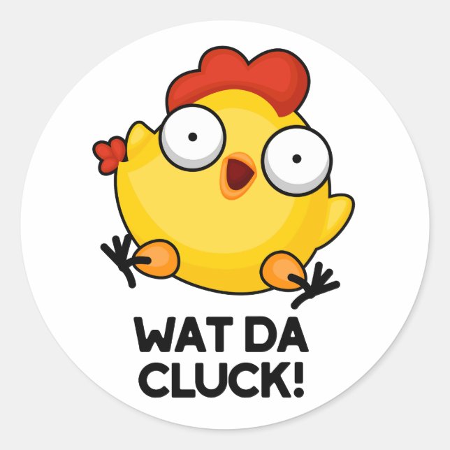 Wat Da Cluck Funny Chicken Pun  Classic Round Sticker (Front)