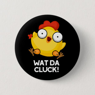 Wat Da Cluck Funny Chicken Pun Dark BG 6 Cm Round Badge