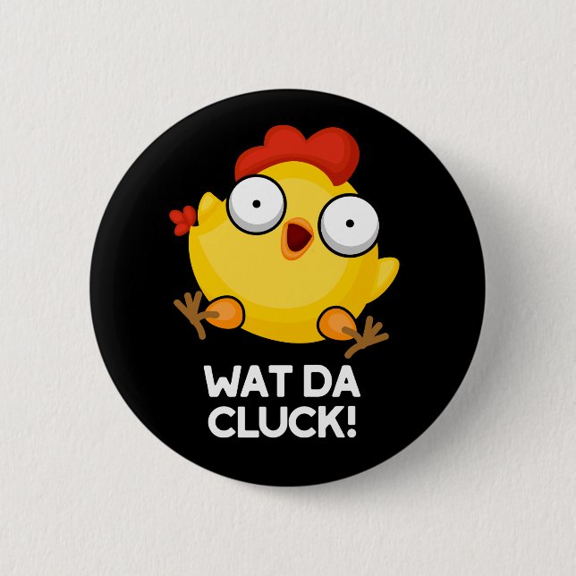 Wat Da Cluck Funny Chicken Pun Dark BG 6 Cm Round Badge (Front)