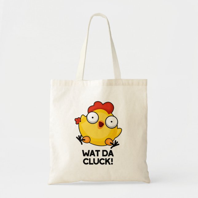Wat Da Cluck Funny Chicken Pun  Tote Bag (Front)