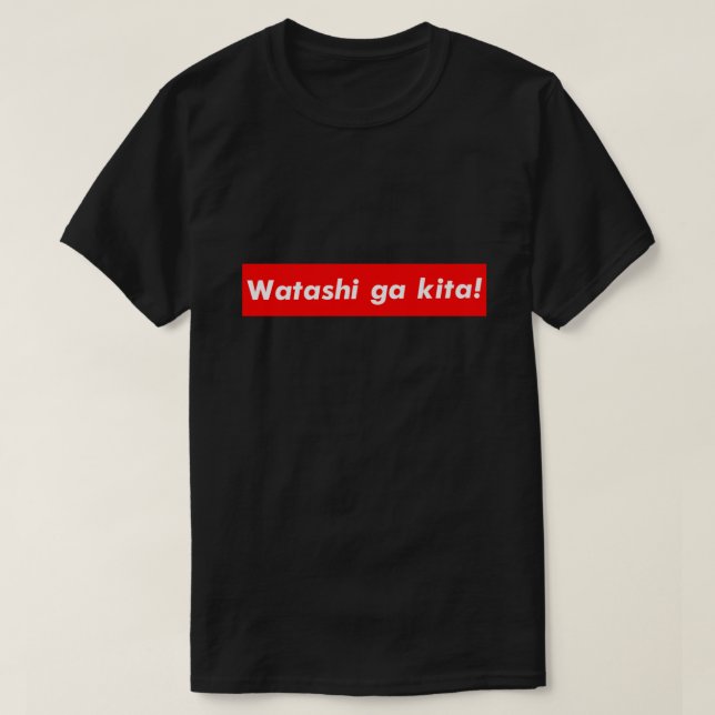 Watashi ga kita T-Shirt (Design Front)