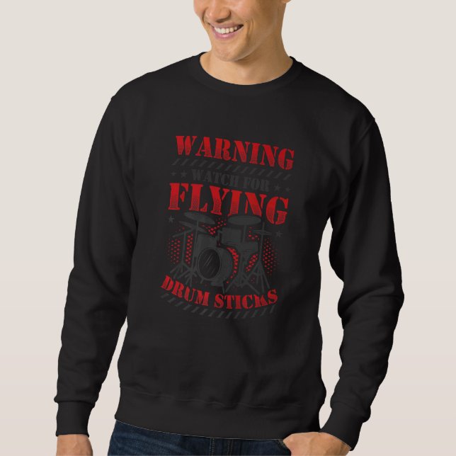 Watch For Flying Drum Sticks Drummer  1 Sweatshirt (Front)