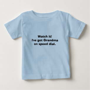Watch it!I've got Grandma on speed dial. Baby T-Shirt