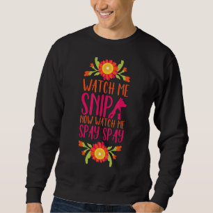 Watch Me Snip Veterinarian Vet Tech Veterinary Nur Sweatshirt