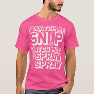 Watch Me Snip Watch Me Spray Spray 2 T-Shirt