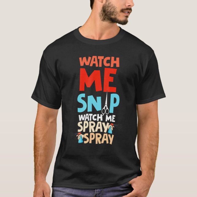 Watch Me Snip Watch Me Spray Spray Dog Groomer Gro T-Shirt (Front)