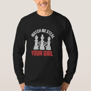 Watch Me Steal You Girl Chess Funny Chess T-Shirt