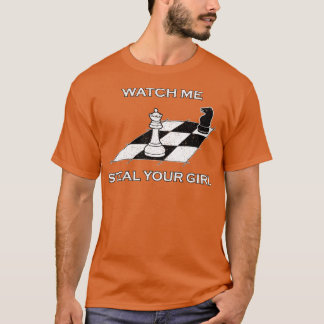 Watch Me Steal Your Girl Cool Chess Club  T-Shirt