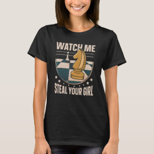 Watch Me Steal Your Girl Funny Chess Player 1 T-Shirt