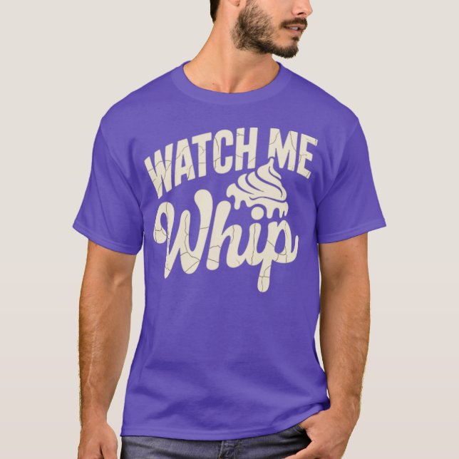 Watch Me Whip T-Shirt (Front)