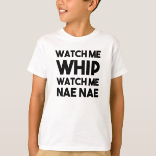 Watch me Whip, Watch me Nae Nae funny shirt