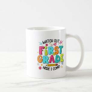 Watch Out 1st Grade Here I Come First Day Back To  Coffee Mug