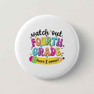 Watch Out 4th Grade Here I Come First Day Back To 6 Cm Round Badge