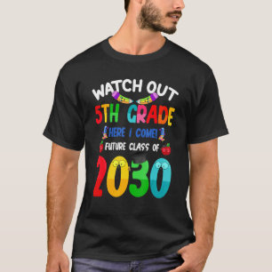 Watch Out 5th Grade Here I Come Future Class 2030 T-Shirt