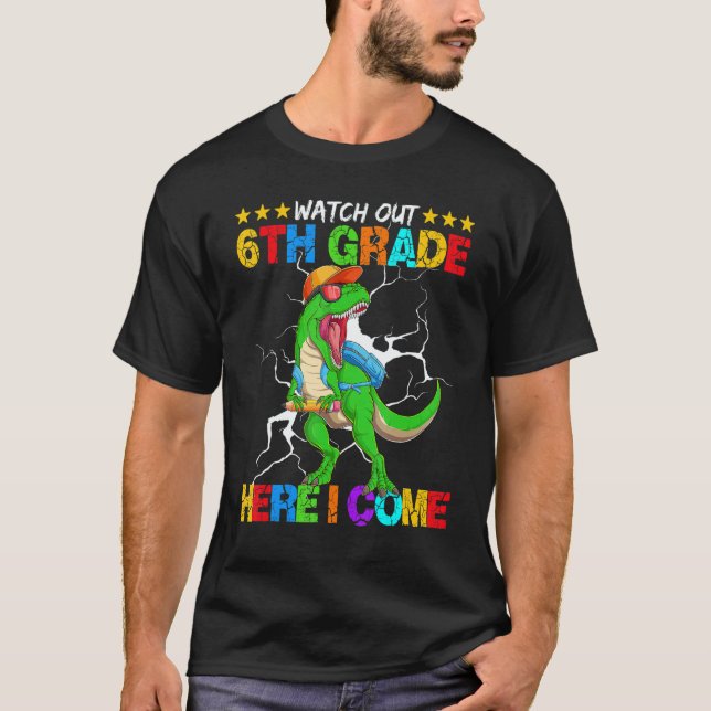 Watch Out 6th Grade Here I Come Dinosaur Back To S T-Shirt (Front)