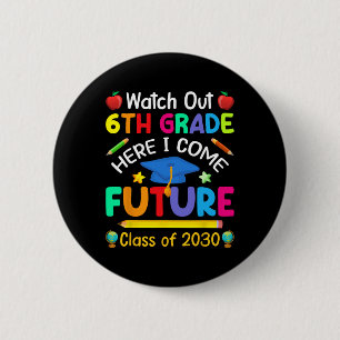 Watch Out 6th Grade Here I Come Future Cl Of 2030 6 Cm Round Badge