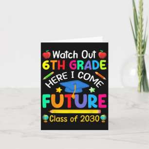 Watch Out 6th Grade Here I Come Future Cl Of 2030  Card