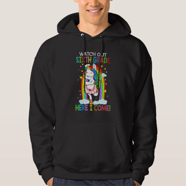 Watch Out 6th Grade Unicorn Here I Come School Tea Hoodie (Front)
