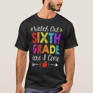 Watch Out 6th Sixth Grade Here I Come  Back To Sch T-Shirt