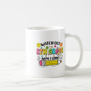 Watch Out 8th Grade Here I Come 8th Grade Back To  Coffee Mug